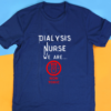 Dialysis Nurse we are non-toxic shirt displayed in blue