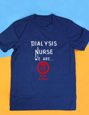 Dialysis Nurse we are non-toxic shirt displayed in blue